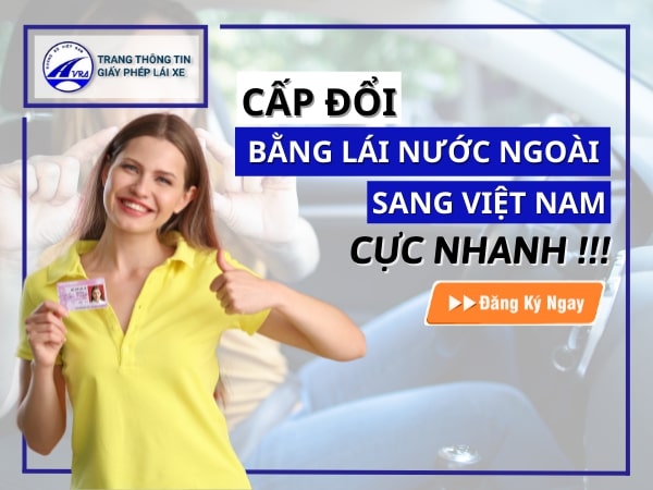 Đổi bằng lái xe nước ngoài sang bằng việt nam Đổi bằng lái xe nước ngoài sang bằng việt nam