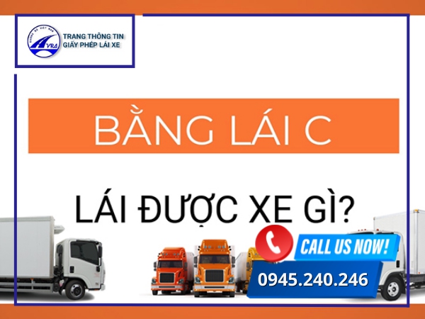 Bằng lái xe c lái được xe gì Bằng lái xe c lái được xe gì