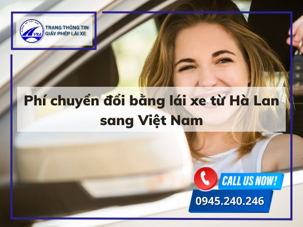 Phí chuyển đổi bằng lái xe từ Hà Lan sang Việt Nam Phí chuyển đổi bằng lái xe từ Hà Lan sang Việt Nam