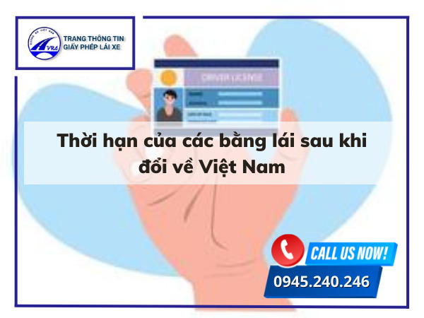 Thời hạn của các bằng lái sau khi đổi về Việt Nam Thời hạn của các bằng lái sau khi đổi về Việt Nam