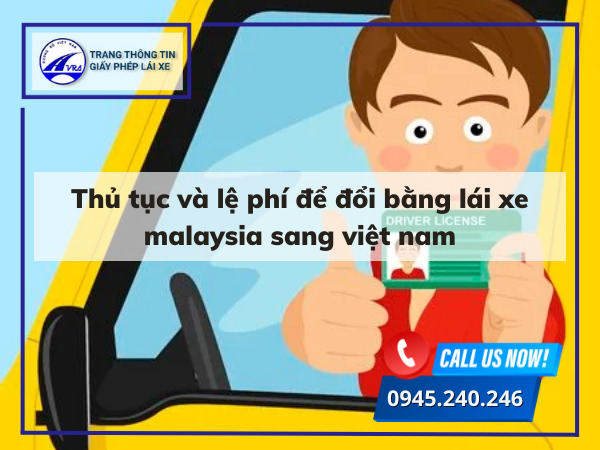 Thủ tục và lệ phí để đổi bằng lái xe malaysia sang việt nam Thủ tục và lệ phí để đổi bằng lái xe malaysia sang việt nam