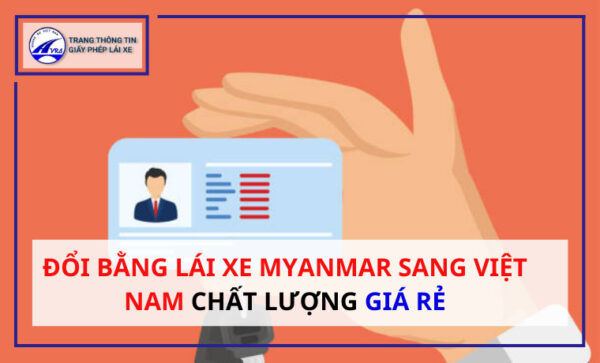 Đổi bằng lái xe Myanmar sang Việt Nam CHẤT LƯỢNG GIÁ RẺ