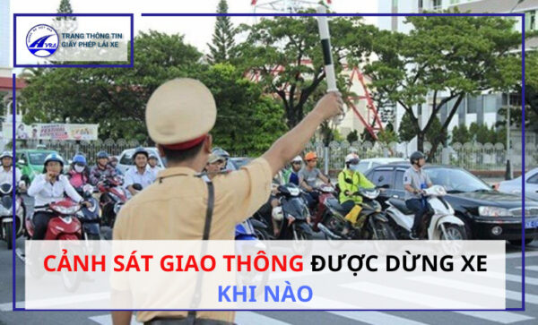 Cảnh sát giao thông được dừng xe khi nào