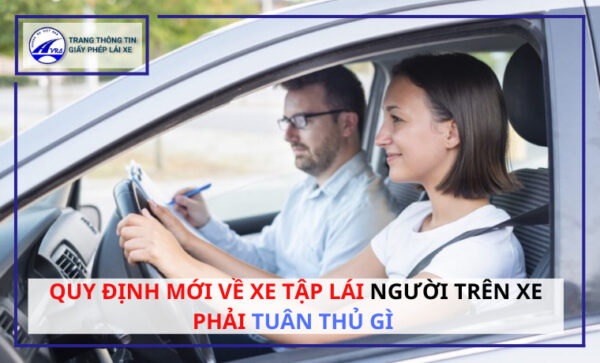 Quy định mới về xe tập lái người trên xe phải TUÂN THỦ gì