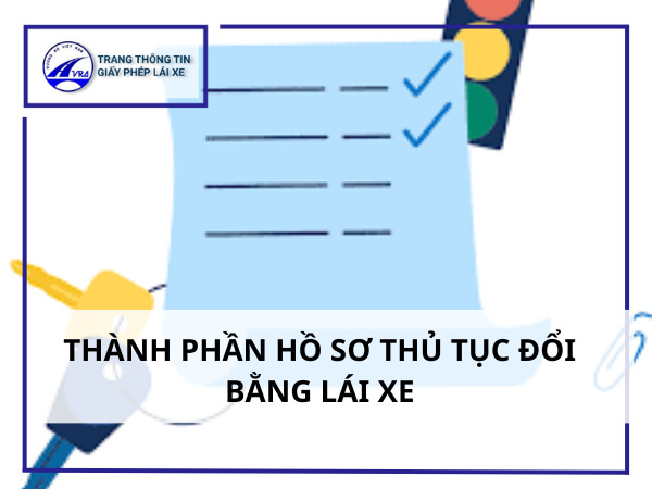 Thành phần hồ sơ thủ tục đổi bằng lái xe