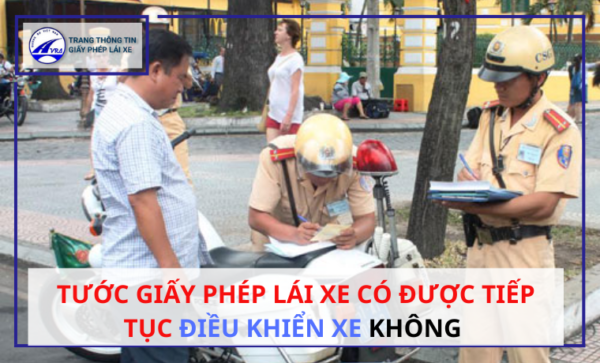 Tước giấy phép lái xe có được TIẾP TỤC điều khiển xe không