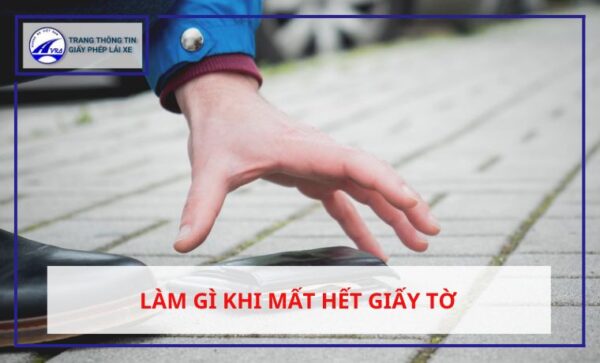 Làm gì khi bị mất hết giấy tờ