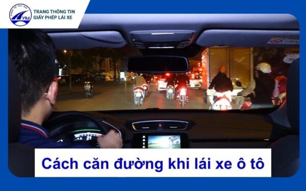 Cách căn đường khi lái xe ô tô