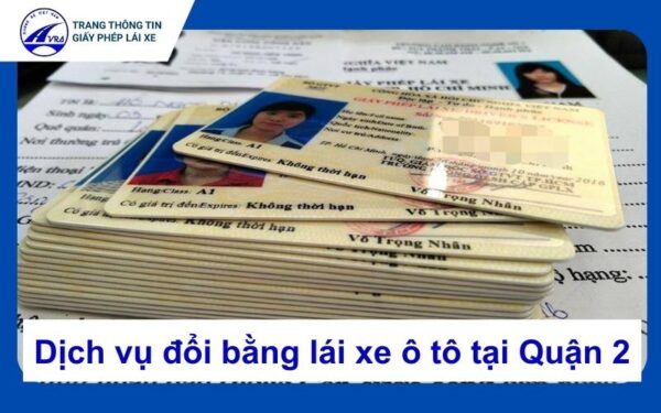 Dịch vụ đổi bằng lái xe ô tô tại Quận 2 cấp tốc, uy tín 10 Đổi bằng lái xe quận 2