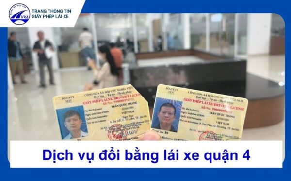Dịch vụ đổi bằng lái xe ô tô tại Quận 4 cấp tốc 6 Đổi bằng lái xe quận 4