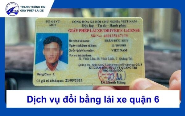 Dịch vụ đổi bằng lái xe ô tô tại Quận 6 uy tín 4 Đổi bằng lái xe quận 6