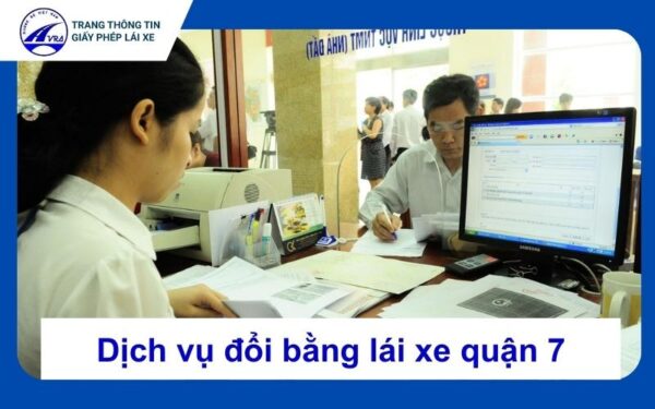 Dịch vụ đổi bằng lái xe ô tô tại Quận 7 nhanh chóng 2 Đổi bằng lái xe quận 7