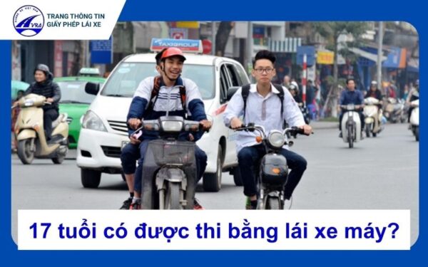 17 tuổi có được thi bằng lái xe máy không? Lưu ý cần biết 4 17 tuổi có được thi bằng lái xe máy