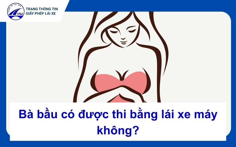 Bà bầu có được thi bằng lái xe máy không