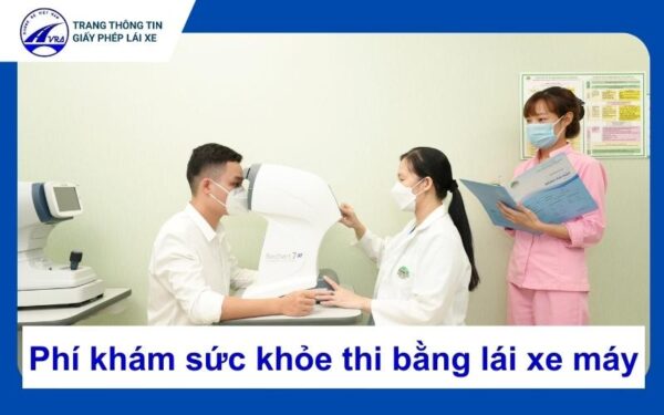 Chi phí khám sức khỏe thi bằng lái xe máy bao nhiêu tiền? 10 Phí khám sức khỏe thi bằng lái xe máy
