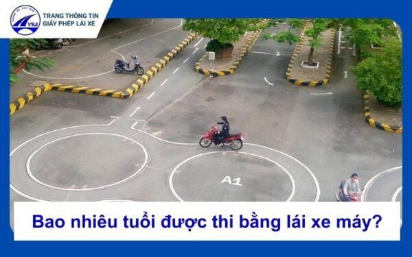 Bao nhiêu tuổi được thi bằng lái xe máy? Lưu ý cần biết 6 Bao nhiêu tuổi được thi bằng lái xe máy
