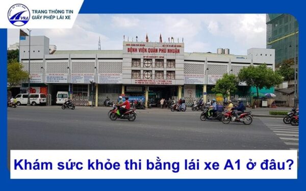 Khám sức khỏe thi bằng lái xe A1 ở đâu? Danh sách bệnh viện 8 Khám sức khỏe thi bằng lái xe A1 ở đâu?