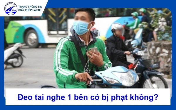 Đeo tai nghe 1 bên có bị phạt không?