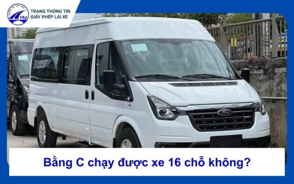 Bằng C chạy được xe 16 chỗ không?