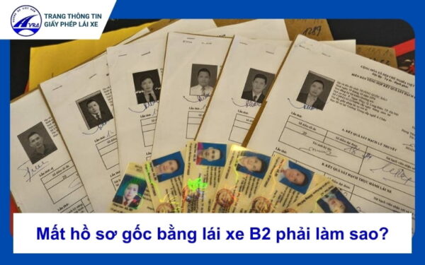 Mất hồ sơ gốc bằng lái xe B2 phải làm sao? 5 Mất hồ sơ gốc bằng lái xe B2