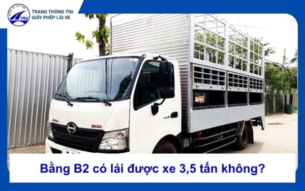 Bằng b2 có lái được xe 3,5 tấn không