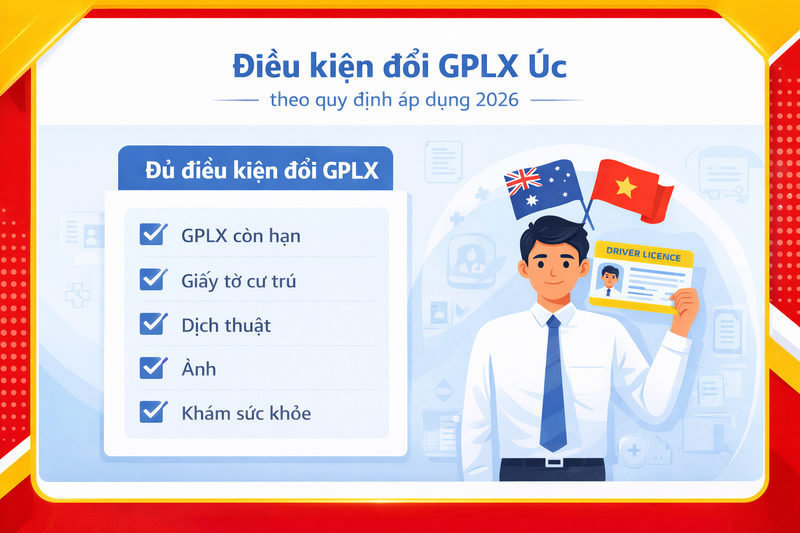Thủ tục đổi bằng lái xe Úc sang Việt Nam tại Đồng Nai 3 Điều kiện đổi GPLX Úc theo quy định áp dụng 2026